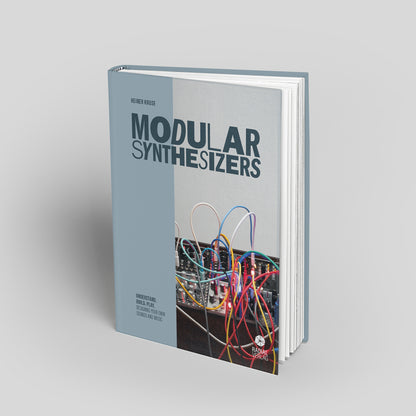 Modular Synthesizers - Understand. Build. Play