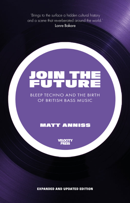 Join the Future – Bleep Techno and the Birth of British Bass Music