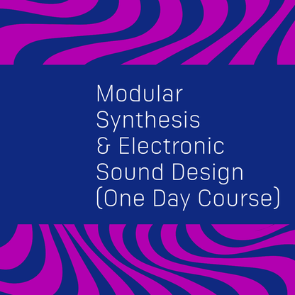Modular Synthesis and Electronic Sound Design (One Day Course) - 29th November