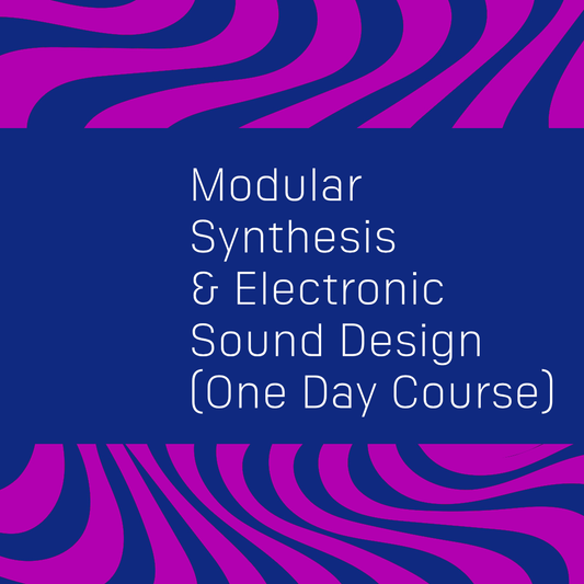 Modular Synthesis and Electronic Sound Design (One Day Course) - 29th November