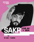 Sakr: A Live Audio-Visual Experience - January 16th